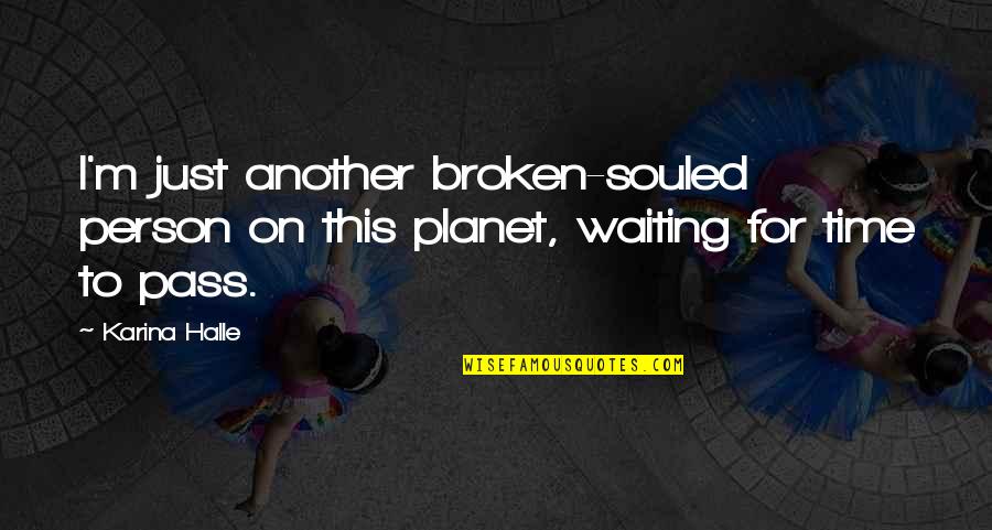 Souled Quotes By Karina Halle: I'm just another broken-souled person on this planet,