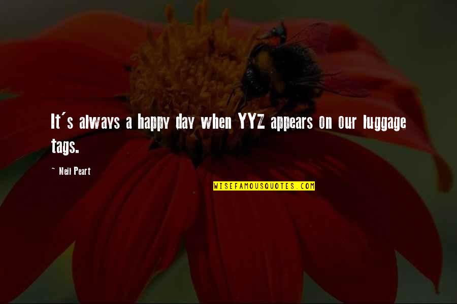 Souleiman Bock Quotes By Neil Peart: It's always a happy day when YYZ appears