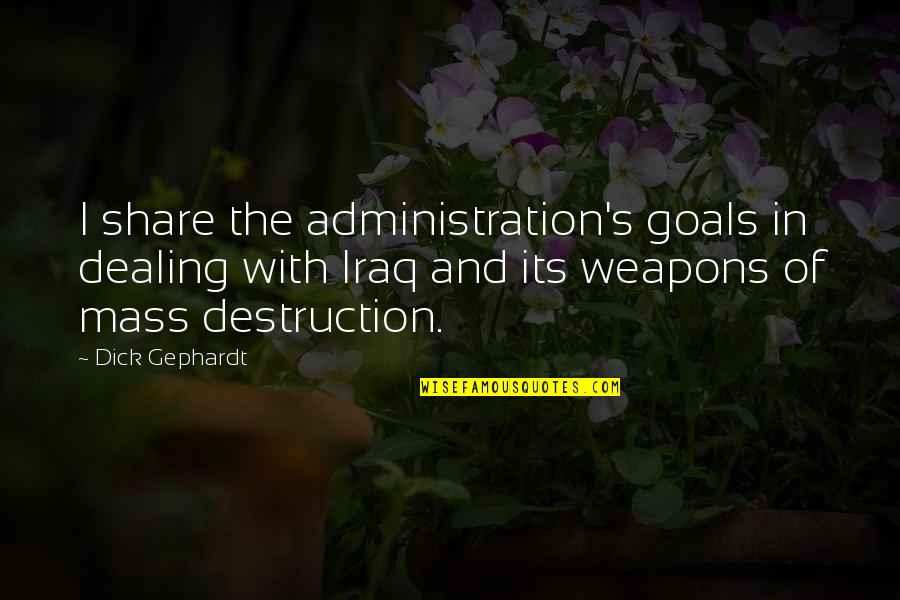 Souleman Quotes By Dick Gephardt: I share the administration's goals in dealing with