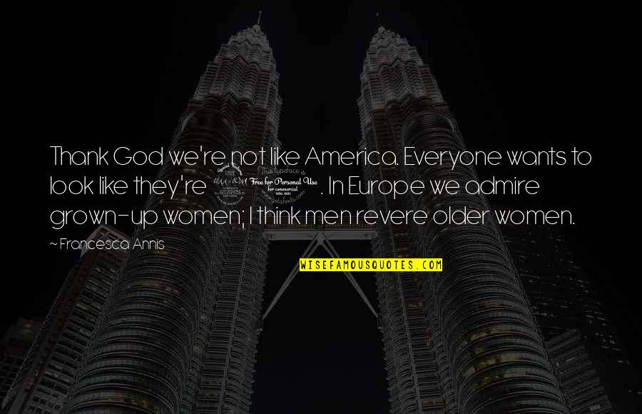 Souleymane Diamanka Quotes By Francesca Annis: Thank God we're not like America. Everyone wants Souleymane Diamanka Quotes By Francesca Annis: Thank God we're not like America. Everyone wants