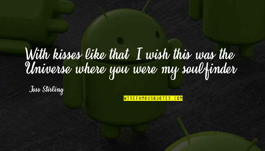 Soulfinder Quotes By Joss Stirling: With kisses like that, I wish this was