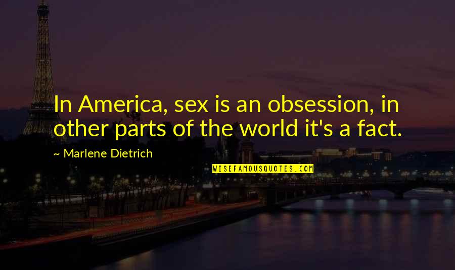 Soulfire Collective Quotes By Marlene Dietrich: In America, sex is an obsession, in other