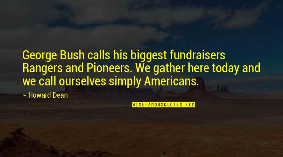 Soulfire Dance Quotes By Howard Dean: George Bush calls his biggest fundraisers Rangers and