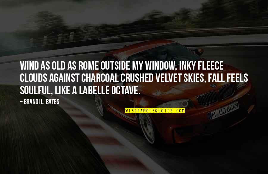 Soulful Quotes By Brandi L. Bates: Wind as old as Rome outside my window,