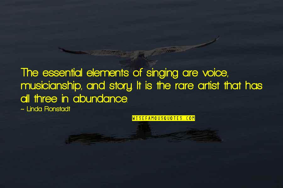Souliotis Realty Quotes By Linda Ronstadt: The essential elements of singing are voice, musicianship,