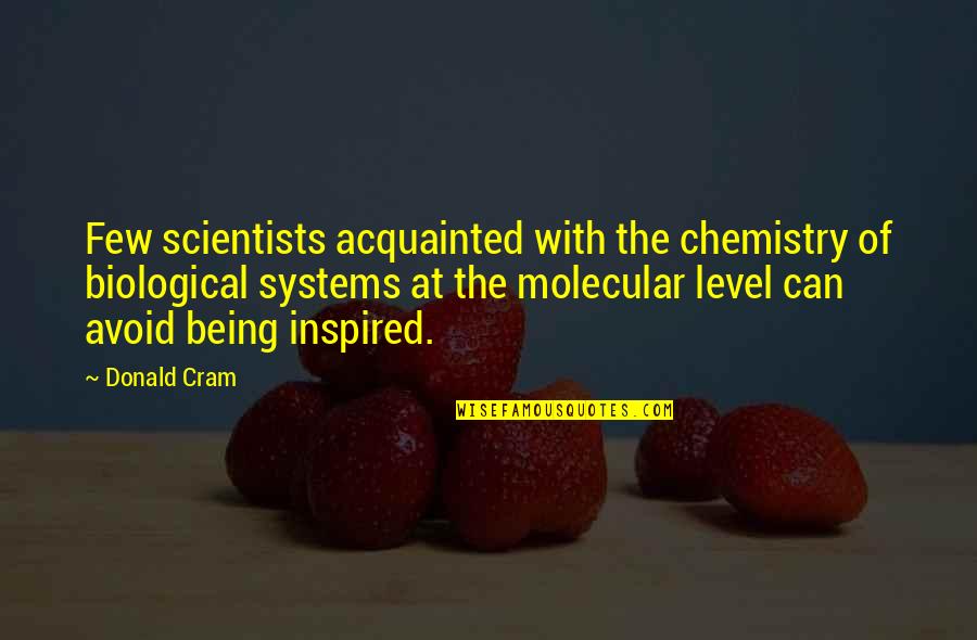 Soulistic Canned Quotes By Donald Cram: Few scientists acquainted with the chemistry of biological Soulistic Canned Quotes By Donald Cram: Few scientists acquainted with the chemistry of biological