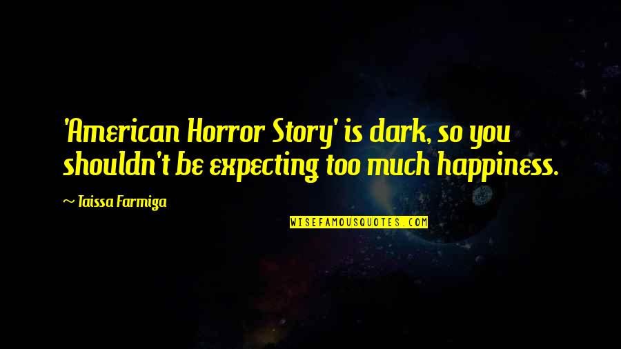 Soulit Creative Quotes By Taissa Farmiga: 'American Horror Story' is dark, so you shouldn't