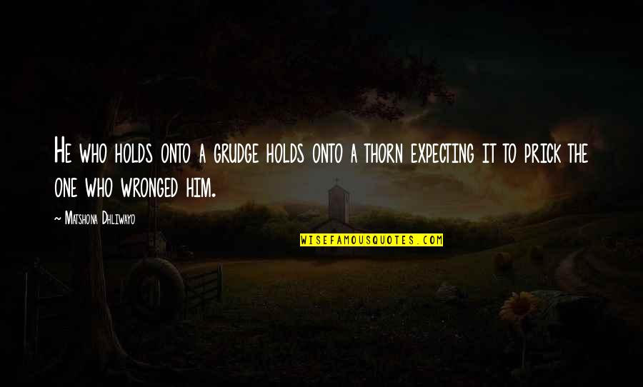 Soulive Next Quotes By Matshona Dhliwayo: He who holds onto a grudge holds onto Soulive Next Quotes By Matshona Dhliwayo: He who holds onto a grudge holds onto