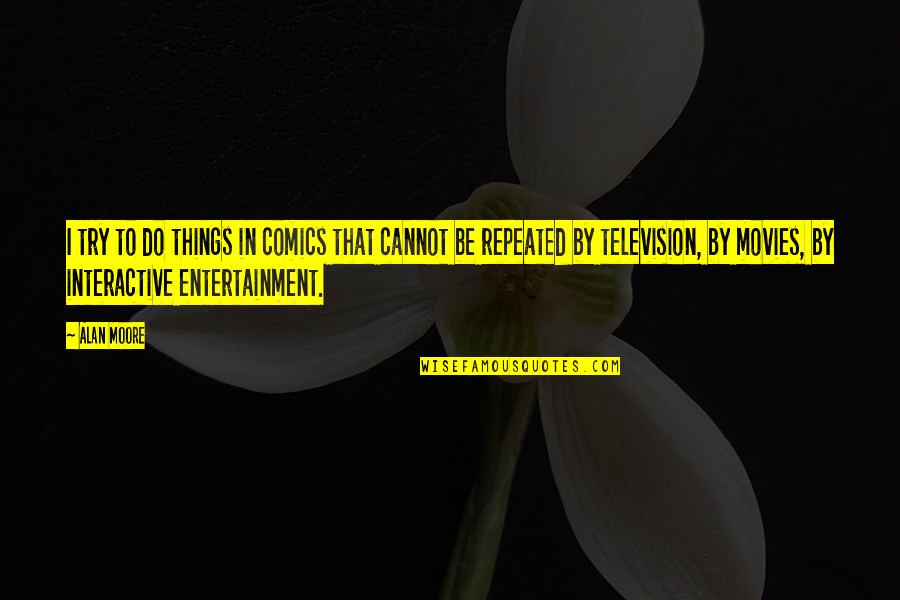 Soulland Ep Quotes By Alan Moore: I try to do things in comics that Soulland Ep Quotes By Alan Moore: I try to do things in comics that