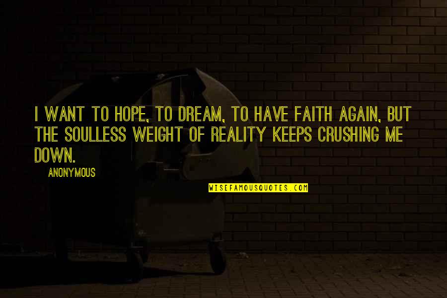 Soulless Quotes By Anonymous: I want to hope, to dream, to have Soulless Quotes By Anonymous: I want to hope, to dream, to have
