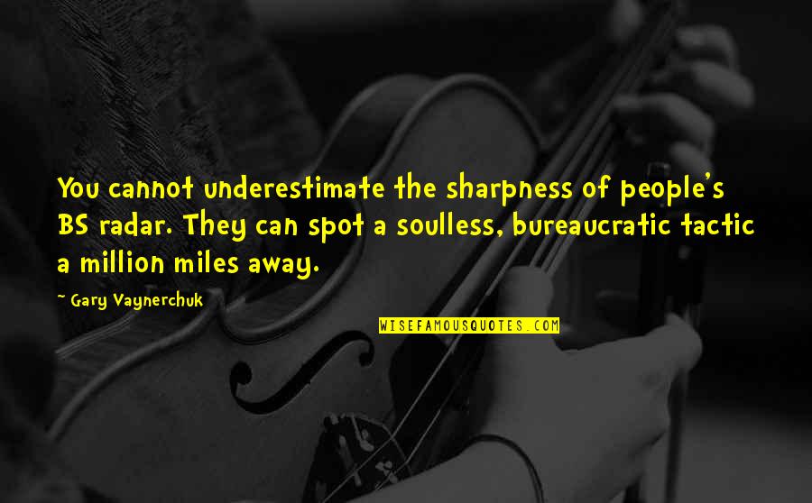 Soulless Quotes By Gary Vaynerchuk: You cannot underestimate the sharpness of people's BS Soulless Quotes By Gary Vaynerchuk: You cannot underestimate the sharpness of people's BS