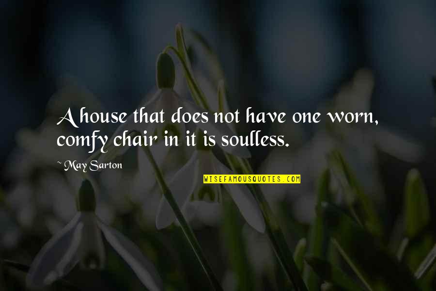 Soulless Quotes By May Sarton: A house that does not have one worn,