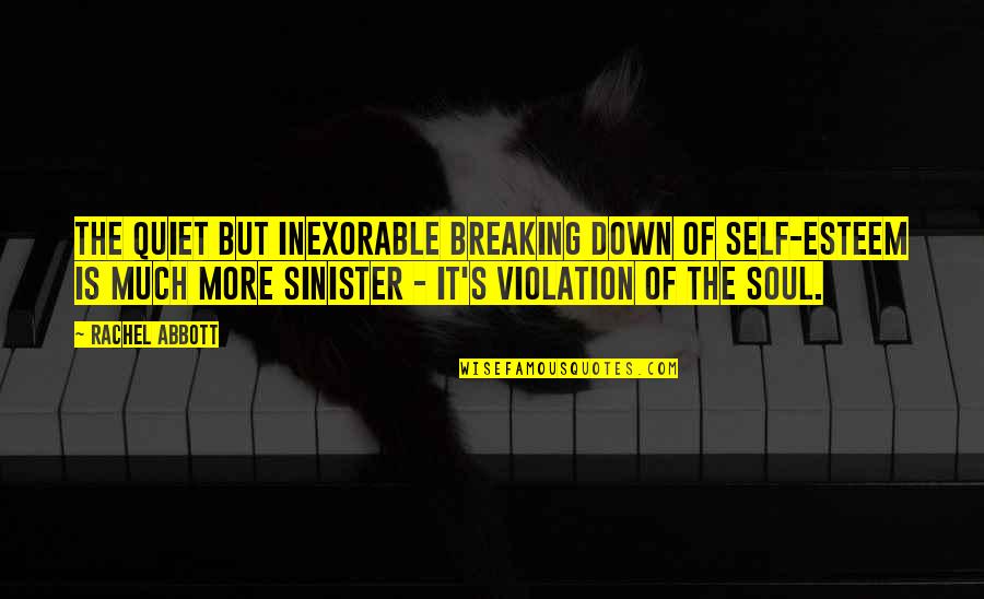 Soulless Quotes By Rachel Abbott: The quiet but inexorable breaking down of self-esteem Soulless Quotes By Rachel Abbott: The quiet but inexorable breaking down of self-esteem