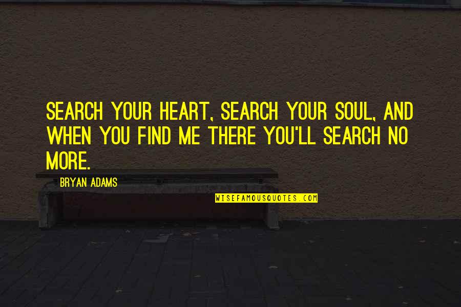 Soul'll Quotes By Bryan Adams: Search your heart, search your soul, and when