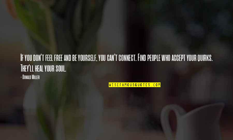 Soul'll Quotes By Donald Miller: If you don't feel free and be yourself,