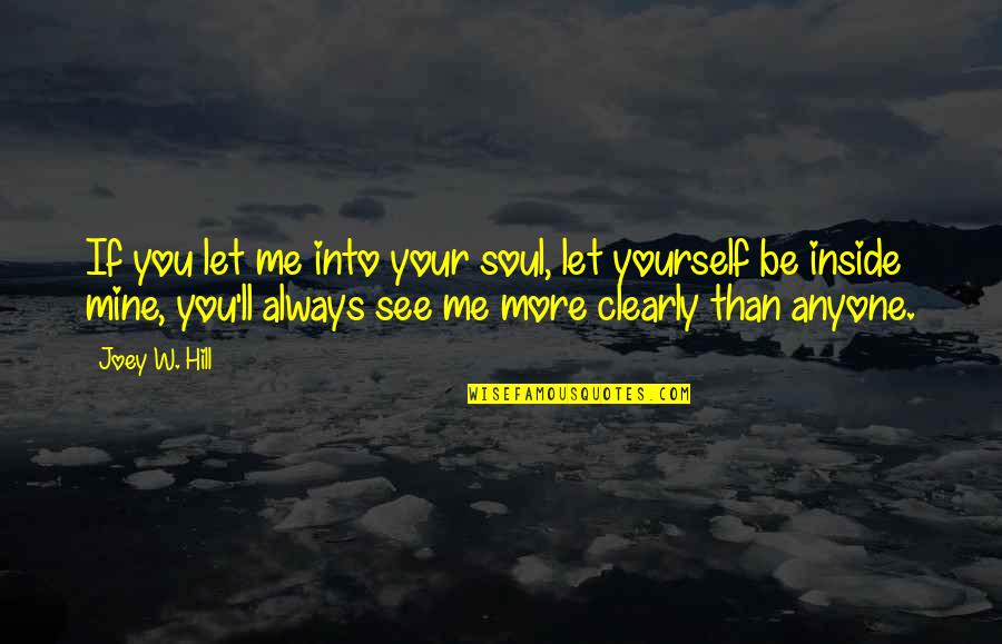 Soul'll Quotes By Joey W. Hill: If you let me into your soul, let