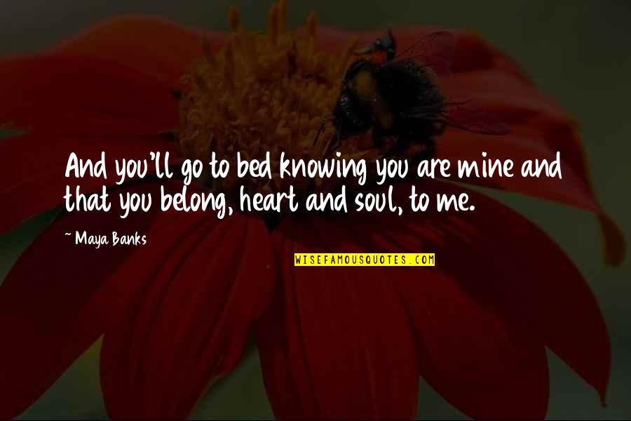 Soul'll Quotes By Maya Banks: And you'll go to bed knowing you are