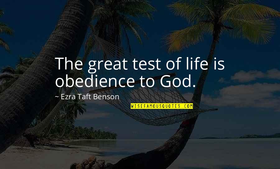 Soulmate Best Friends Quotes By Ezra Taft Benson: The great test of life is obedience to