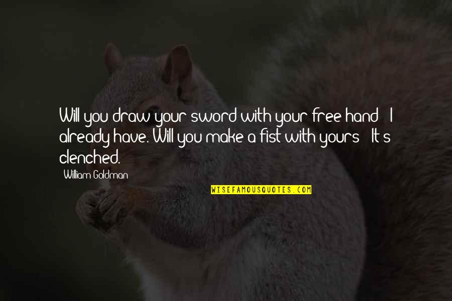 Soulmate Connection Quotes By William Goldman: Will you draw your sword with your free Soulmate Connection Quotes By William Goldman: Will you draw your sword with your free