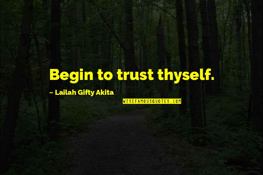 Soulmate Elegance Quotes By Lailah Gifty Akita: Begin to trust thyself.