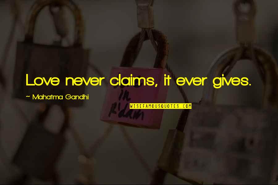 Soulmate Love Quotes By Mahatma Gandhi: Love never claims, it ever gives.