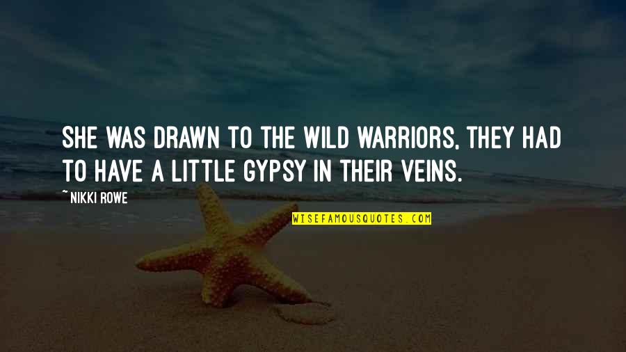 Soulmate Love Quotes By Nikki Rowe: She was drawn to the wild warriors, they