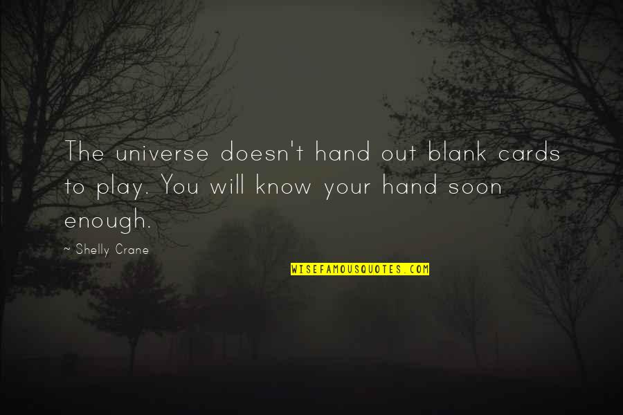 Soulmates And Fate Quotes By Shelly Crane: The universe doesn't hand out blank cards to