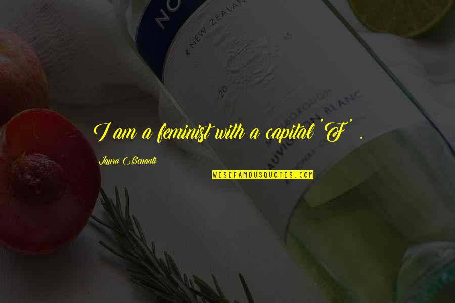 Soulmates Aren't Meant To Be Together Quotes By Laura Benanti: I am a feminist with a capital 'F' Soulmates Aren't Meant To Be Together Quotes By Laura Benanti: I am a feminist with a capital 'F'