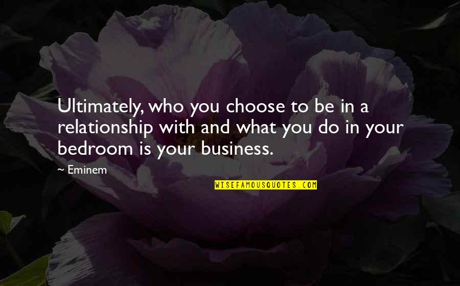 Soulmates Best Friends Quotes By Eminem: Ultimately, who you choose to be in a