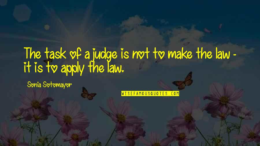 Soulmates Eat Pray Love Quotes By Sonia Sotomayor: The task of a judge is not to