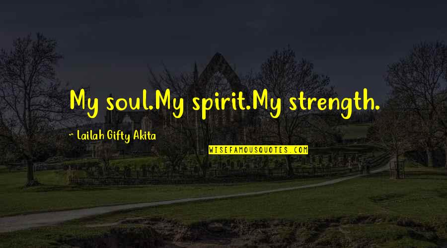 Soulmates Friendship Quotes By Lailah Gifty Akita: My soul.My spirit.My strength.