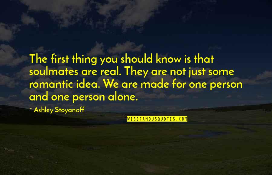 Soulmates Love Quotes By Ashley Stoyanoff: The first thing you should know is that