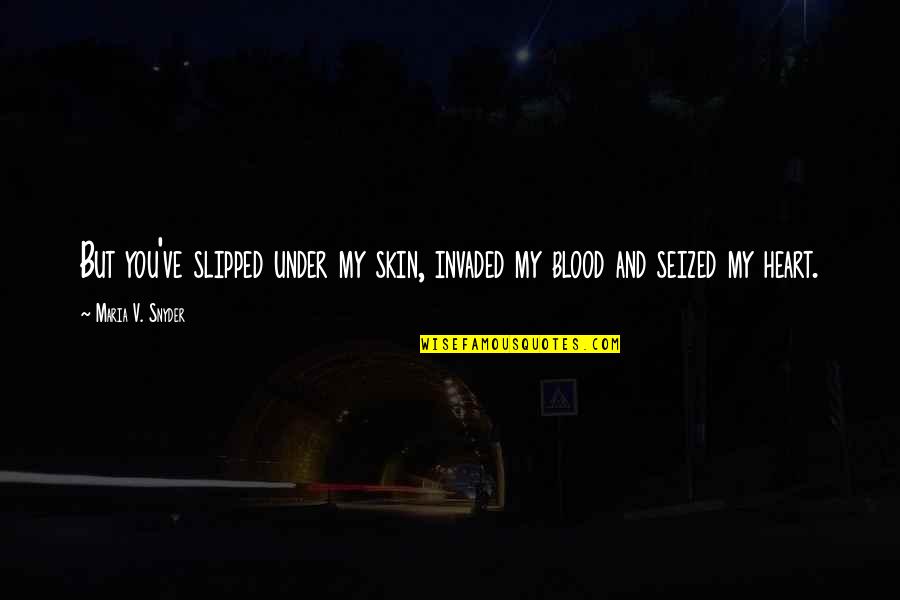 Soulquarians Instrumentals Quotes By Maria V. Snyder: But you've slipped under my skin, invaded my Soulquarians Instrumentals Quotes By Maria V. Snyder: But you've slipped under my skin, invaded my