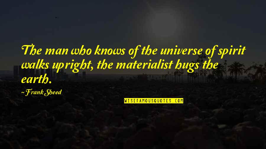 Soulrend Quotes By Frank Sheed: The man who knows of the universe of