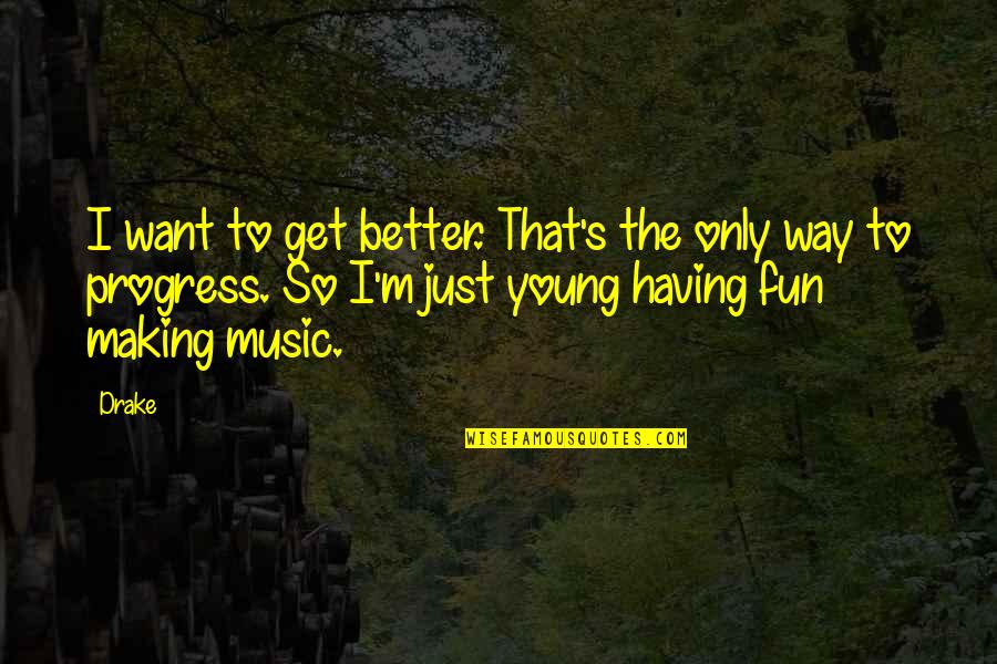 Soulrush Quotes By Drake: I want to get better. That's the only
