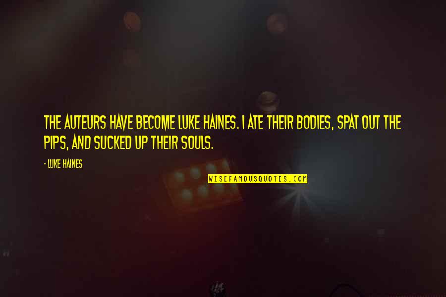 Souls And Bodies Quotes By Luke Haines: The Auteurs have become Luke Haines. I ate