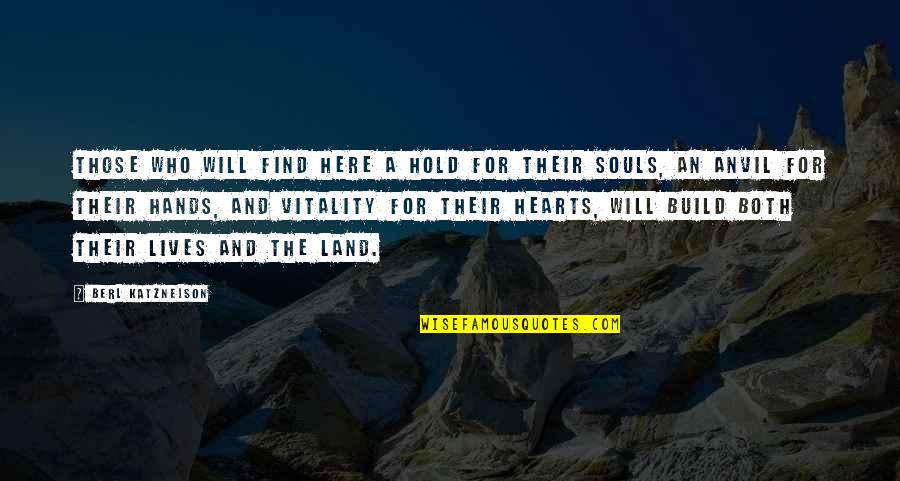 Souls And Hearts Quotes By Berl Katznelson: Those who will find here a hold for