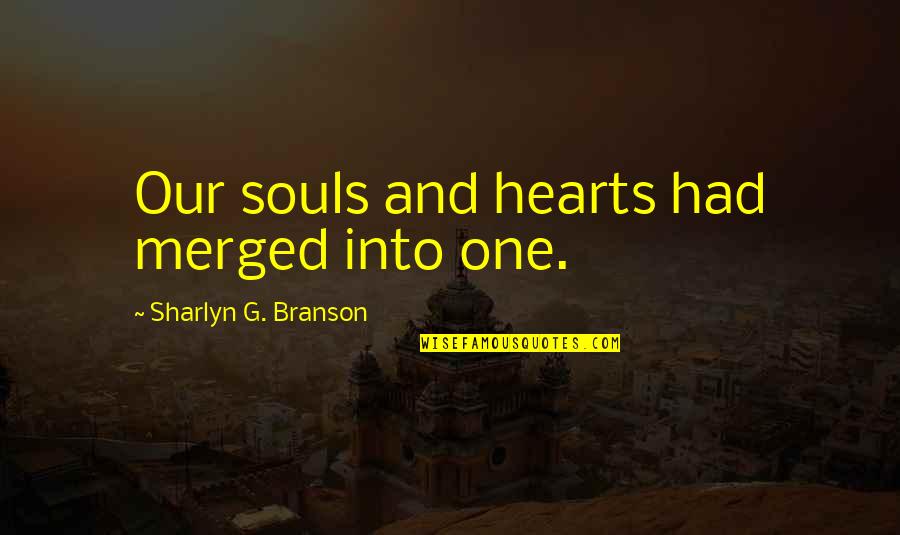 Souls And Hearts Quotes By Sharlyn G. Branson: Our souls and hearts had merged into one.