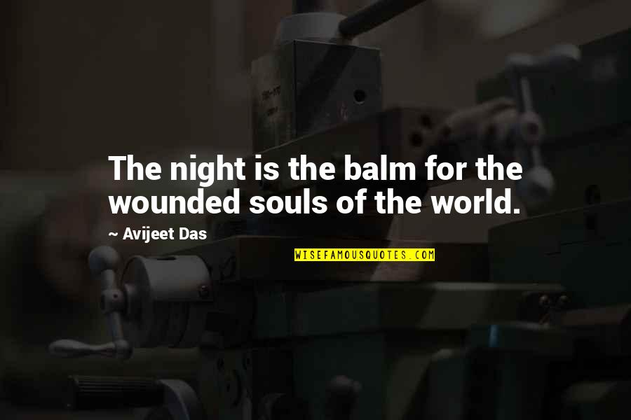 Souls And Life Quotes By Avijeet Das: The night is the balm for the wounded