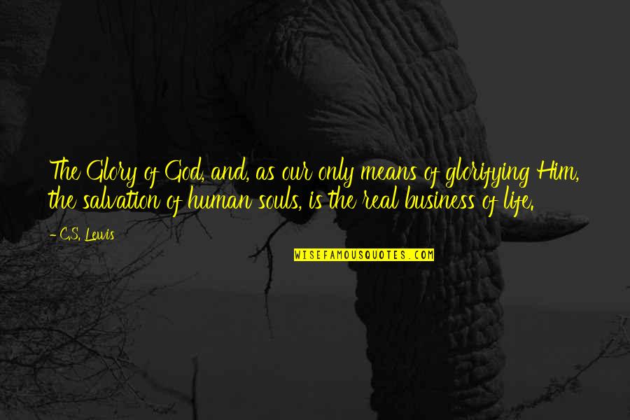 Souls And Life Quotes By C.S. Lewis: The Glory of God, and, as our only