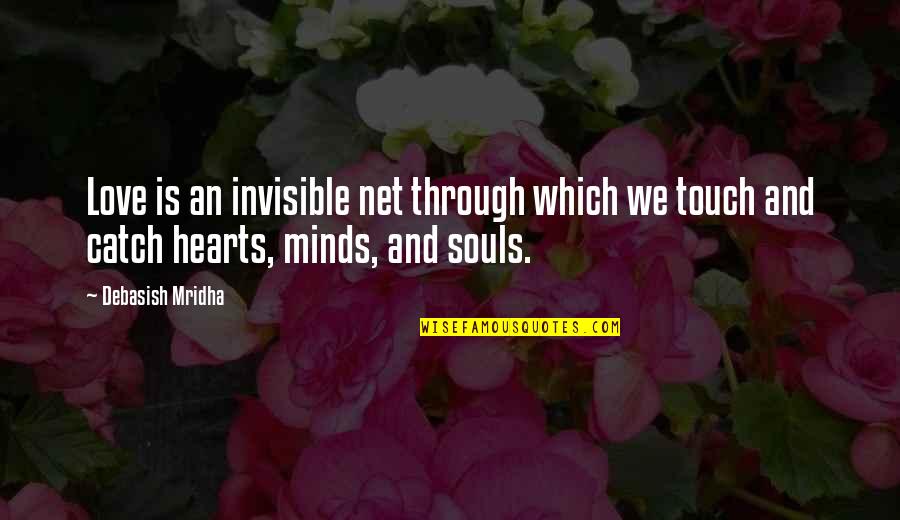 Souls And Life Quotes By Debasish Mridha: Love is an invisible net through which we