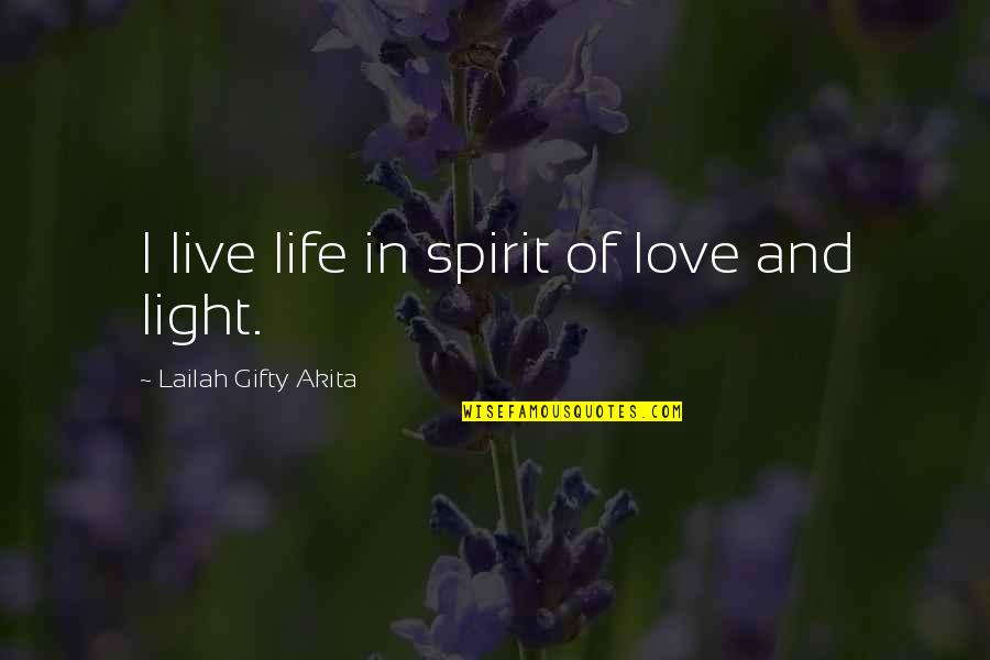 Souls And Life Quotes By Lailah Gifty Akita: I live life in spirit of love and