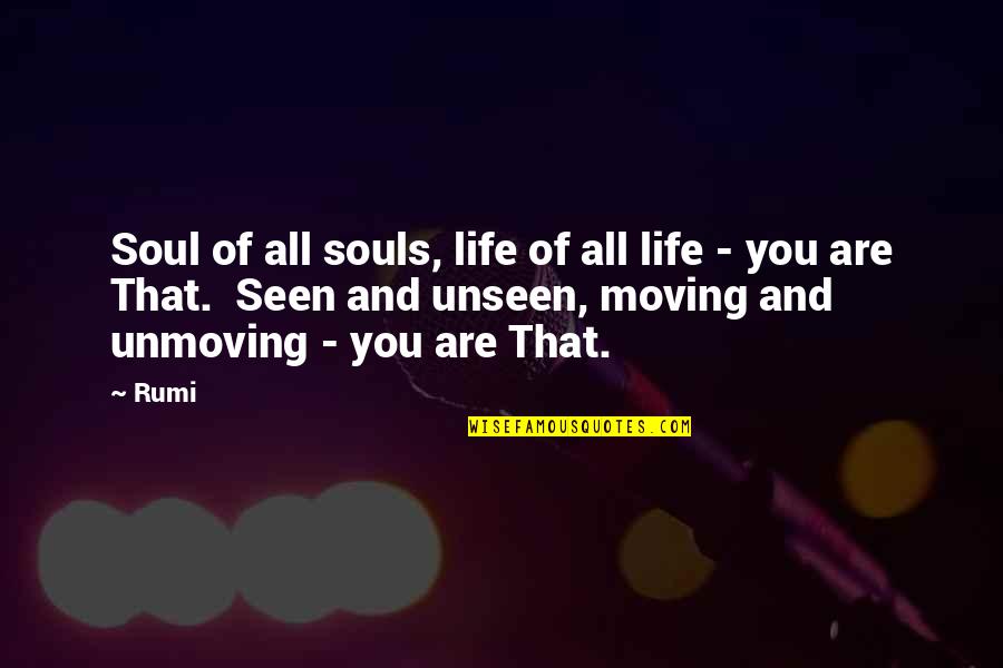 Souls And Life Quotes By Rumi: Soul of all souls, life of all life