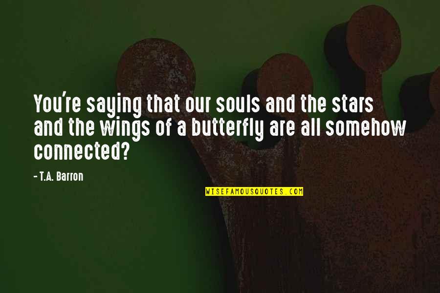 Souls And Stars Quotes By T.A. Barron: You're saying that our souls and the stars