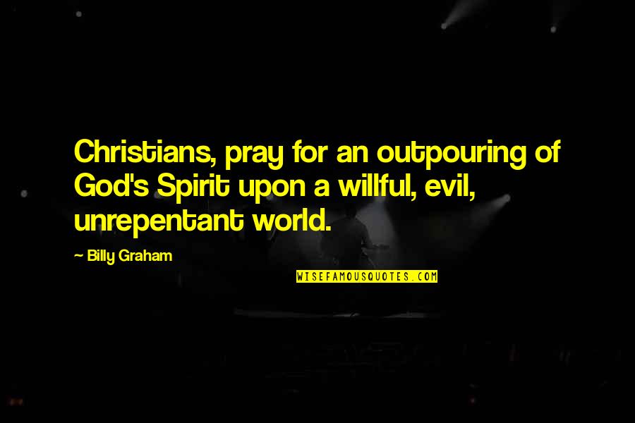 Souls Connect Quotes By Billy Graham: Christians, pray for an outpouring of God's Spirit