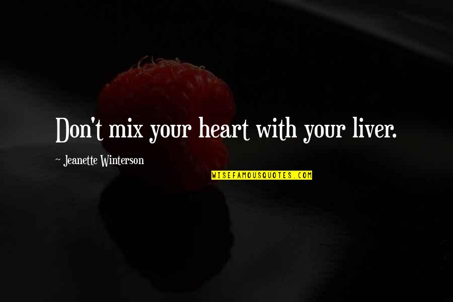 Souls Connect Quotes By Jeanette Winterson: Don't mix your heart with your liver.