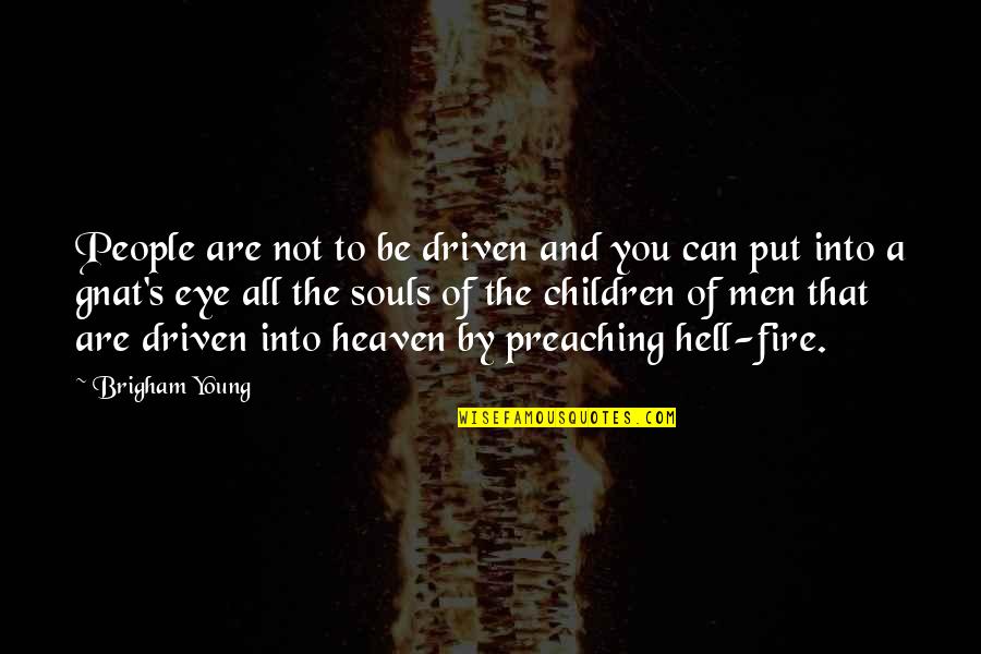 Souls In Heaven Quotes By Brigham Young: People are not to be driven and you