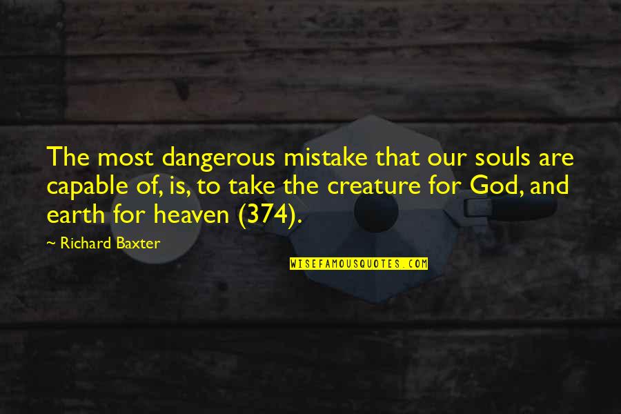 Souls In Heaven Quotes By Richard Baxter: The most dangerous mistake that our souls are