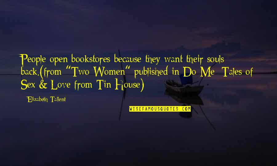 Souls In Love Quotes By Elizabeth Tallent: People open bookstores because they want their souls