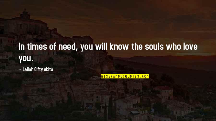 Souls In Love Quotes By Lailah Gifty Akita: In times of need, you will know the